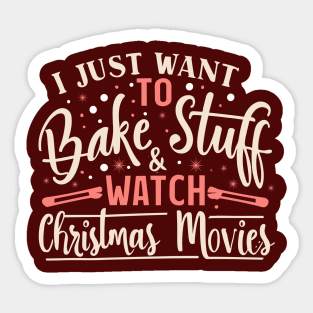 I Just Want To Bake Stuff And Watch Christmas Movies Sticker